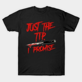 Just The Tip, I Promise T-Shirt